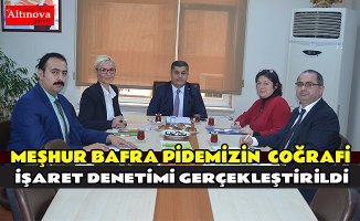 MEŞHUR BAFRA PİDEMİZİN  COĞRAFİ İŞARET DENETİMİ GERÇEKLEŞTİRİLDİ