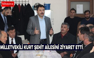 Milletvekili Kurt şehit ailesini ziyaret etti