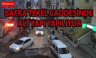 BAFRA TEKEL CADDESİNDE ALT YAPI YAPILIYOR