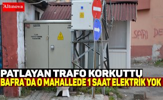 Bafra`da trafo patlaması