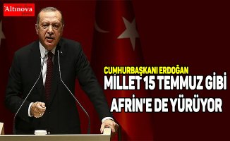 Cumhurbaşkanı Erdoğan: Millet 15 Temmuz gibi Afrin'e de yürüyor