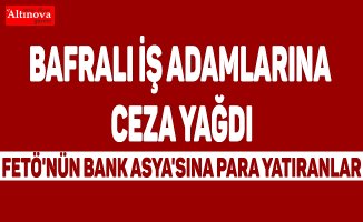 FETÖ'nün Bank Asya'sına para yatıran Bafra’lı 3 İş adamına ceza yağdı