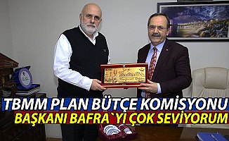 TBMM PLAN BÜTÇE KOMİSYONU BAŞKANI BAFRA`YI ÇOK SEVİYORUM