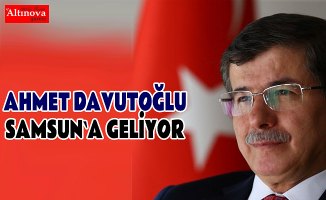 Ahmet Davutoğlu Samsun`a geliyor