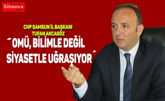 AKCAGÖZ: “OMÜ, BİLİMLE DEĞİL SİYASETLE UĞRAŞIYOR” 