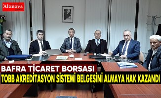 BAFRA TİCARET BORSASI “TOBB Akreditasyon Sistemi Belgesini Almaya Hak Kazandı