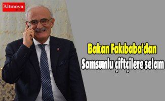 Bakan Fakıbaba'dan Samsunlu çiftçilere selam