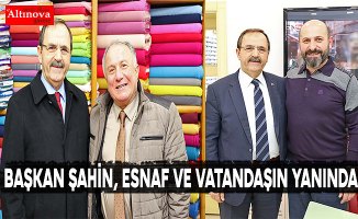 BAŞKAN ŞAHİN, ESNAF VE VATANDAŞIN YANINDA
