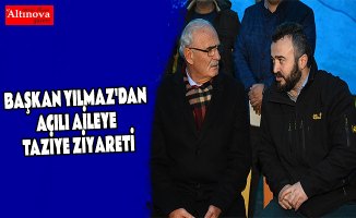 BAŞKAN YILMAZ'DAN ACILI AİLEYE TAZİYE ZİYARETİ