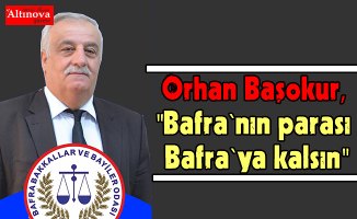 Başokur, "Bafra`nın parası Bafra`ya kalsın"