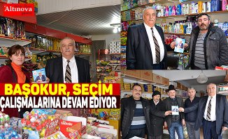 BAŞOKUR SEÇİM ÇALIŞMALARINA DEVAM EDİYOR