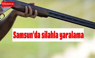 Samsun'da silahla yaralama
