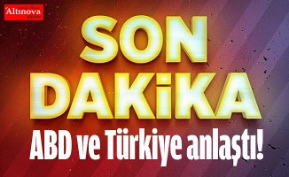 ABD ve Türkiye anlaştı!