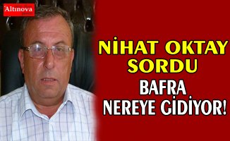 BAFRA NEREYE GİDİYOR!