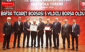 BAFRA TİCARET BORSASI 5 YILDIZLI BORSA OLDU