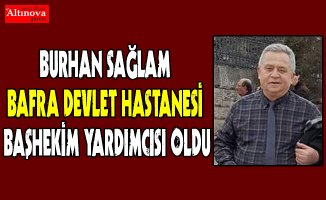 BURHAN SAĞLAM BAFRA DEVLET HASTANESİ BAŞHEKİM YARDIMCISI OLDU