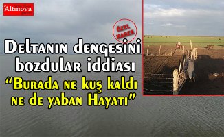 Deltanın dengesini bozdular iddiası