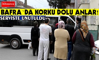 KÜÇÜK ÇOCUK SERVİSTE UNUTULDU
