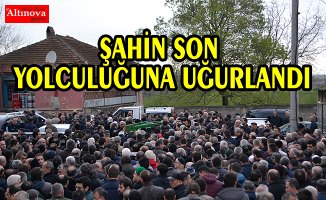 Şahin, son yolculuğuna uğurlandı