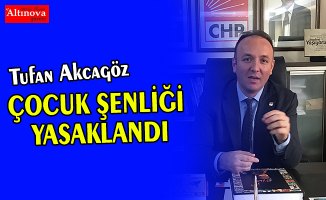 AKCAGÖZ: “ÇOCUK ŞENLİĞİ YASAKLANDI”