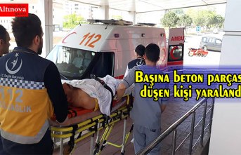 Başına beton parçası düşen kişi yaralandı