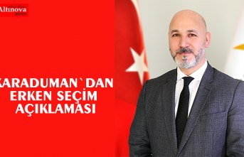 KARADUMAN`DAN ERKEN SEÇİM AÇIKLAMASI
