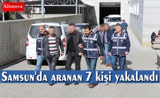 Samsun'da aranan 7 kişi yakalandı