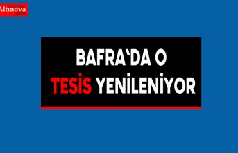 Bafra`da o tesis yenileniyor
