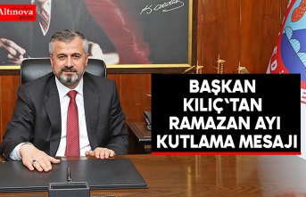 BAŞKAN KILIÇ'TAN RAMAZAN AYI KUTLAMA MESAJI