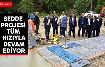   BAŞKAN ŞAHİN: “SEDDE PROJESİ TÜM HIZIYLA DEVAM EDİYOR”