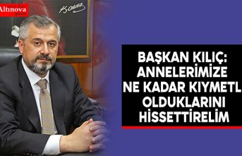 BAŞKAN VEKİLİ HAMİT KILIÇ: ANNELERİMİZE NE KADAR KIYMETLİ OLDUKLARINI HİSSETTİRELİM