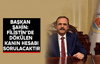 Başkan Şahin: Filistin’de dökülen kanın hesabı sorulacaktır