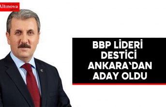 BBP lideri Destici Ankara'dan aday oldu