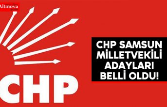 CHP Samsun Milletvekili Adayları Belli Oldu!