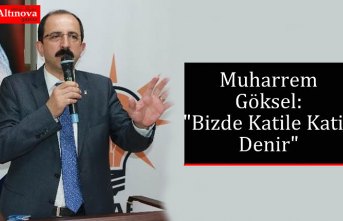 Muharrem Göksel: "Bizde Katile Katil Denir"