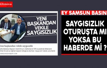 Saygısızlık oturuşta mı? haberde mi?