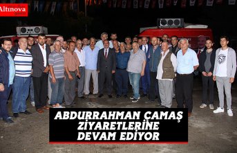 ABDURRAHMAN ÇAMAŞ ZİYARETLERİNE DEVAM EDİYOR