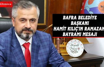 BAFRA BELEDİYE BAŞKANI HAMİT KILIÇ’IN RAMAZAN BAYRAMI MESAJI
