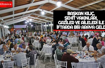 BAŞKAN KILIÇ, ŞEHİT YAKINLARI, GAZİLER VE AİLELERİ İLE İFTARDA BİR ARAYA GELDİ