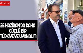 BAŞKAN ŞAHİN: “25 HAZİRAN’DA DAHA GÜÇLÜ BİR TÜRKİYE’YE UYANALIM”