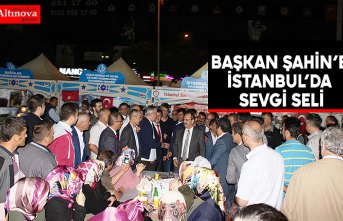 BAŞKAN ŞAHİN’E İSTANBUL’DA SEVGİ SELİ