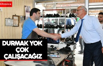 DURMAK YOK ÇOK ÇALIŞACAĞIZ