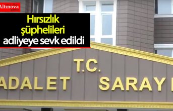 Hırsızlık şüphelileri adliyeye sevk edildi