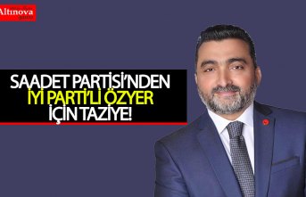 SAADET PARTİSİ’NDEN İYİ PARTİ’Lİ ÖZYER İÇİN TAZİYE!