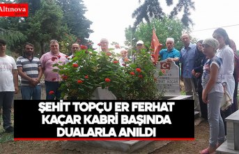 ŞEHİT TOPÇU ER FERHAT KAÇAR KABRİ BAŞINDA DUALARLA ANILDI