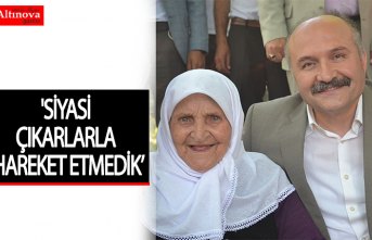 'SİYASİ ÇIKARLARLA HAREKET ETMEDİK’