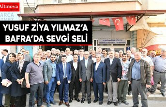 YUSUF ZİYA YILMAZ’A BAFRA’DA SEVGİ SELİ