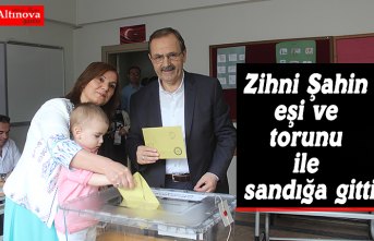 Zihni Şahin eşi ve torunu ile sandığa gitti