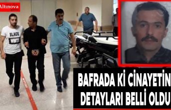 BAFRADA Kİ CİNAYETİN DETAYLARI BELLİ OLDU