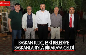 BAŞKAN KILIÇ, ESKİ BELEDİYE BAŞKANLARIYLA BİRARAYA GELDİ